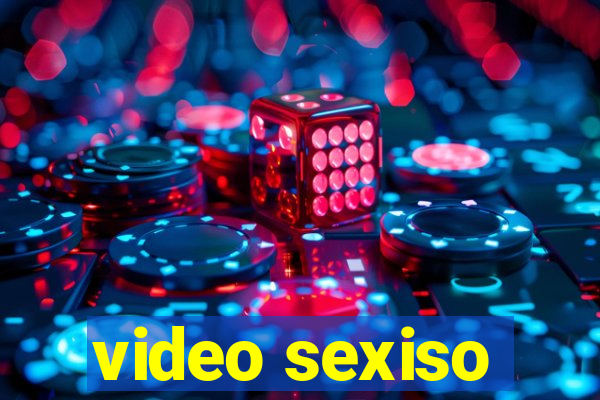 video sexiso